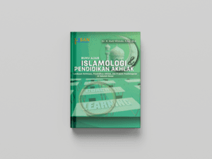 Buku Ajar Islamologi dan Pendidikan Akhlak: Landasan Keilmuan, Pendidikan Akhlak, dan Praktik Pembelajaran di Sekolah Dasar