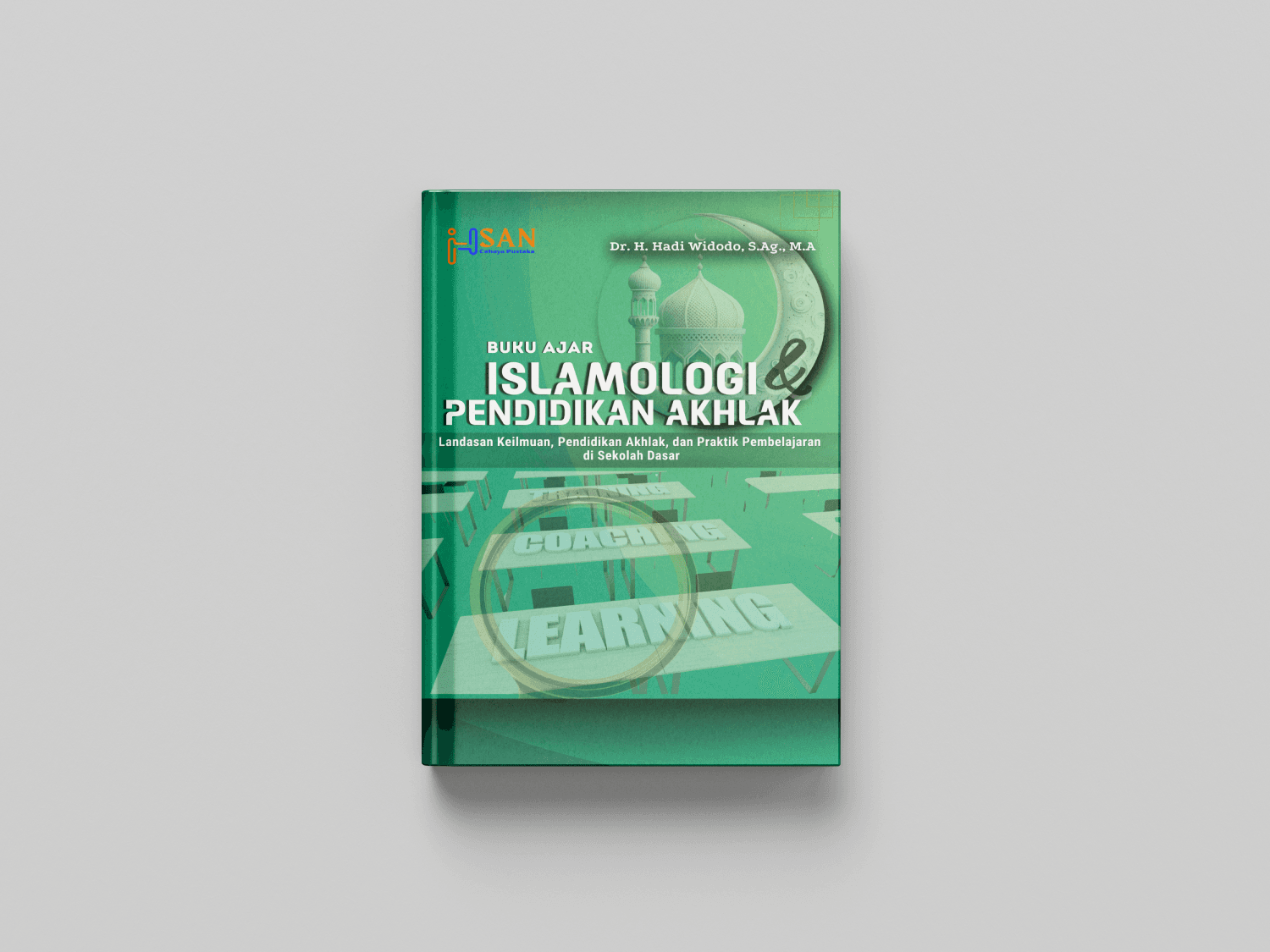 Buku Ajar Islamologi dan Pendidikan Akhlak: Landasan Keilmuan, Pendidikan Akhlak, dan Praktik Pembelajaran di Sekolah Dasar