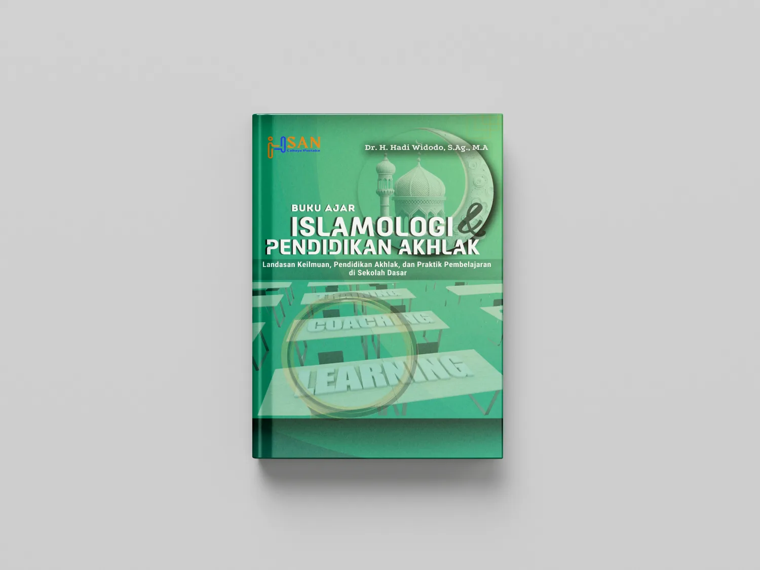 Buku Ajar Islamologi dan Pendidikan Akhlak: Landasan Keilmuan, Pendidikan Akhlak, dan Praktik Pembelajaran di Sekolah Dasar